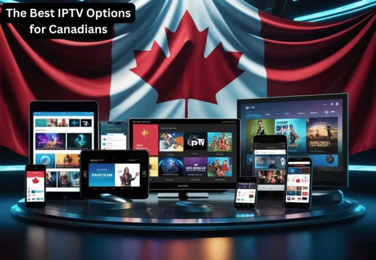 The Best IPTV Options for Canadians: Stream Smarter, Not Harder